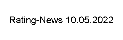 Rating-News 10.05.2022