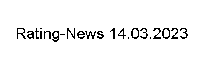 Rating-News 14.03.2023